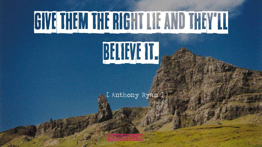 Anthony Ryan Quotes: Give them the right lie