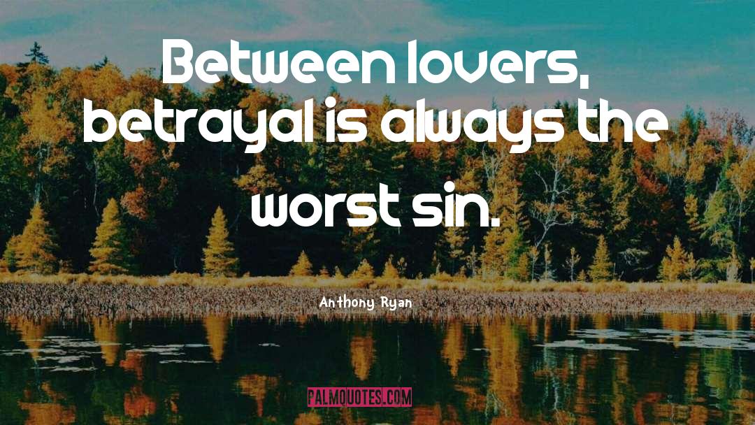 Anthony Ryan Quotes: Between lovers, betrayal is always