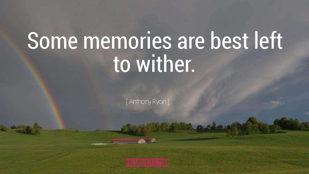 Anthony Ryan Quotes: Some memories are best left