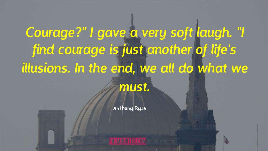 Anthony Ryan Quotes: Courage?