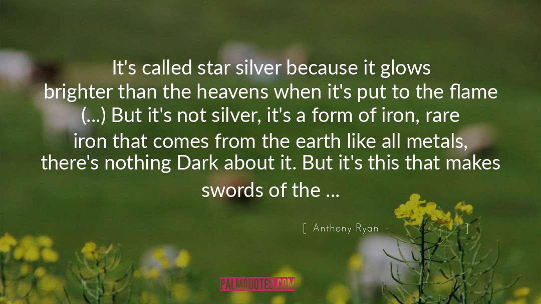 Anthony Ryan Quotes: It's called star silver because