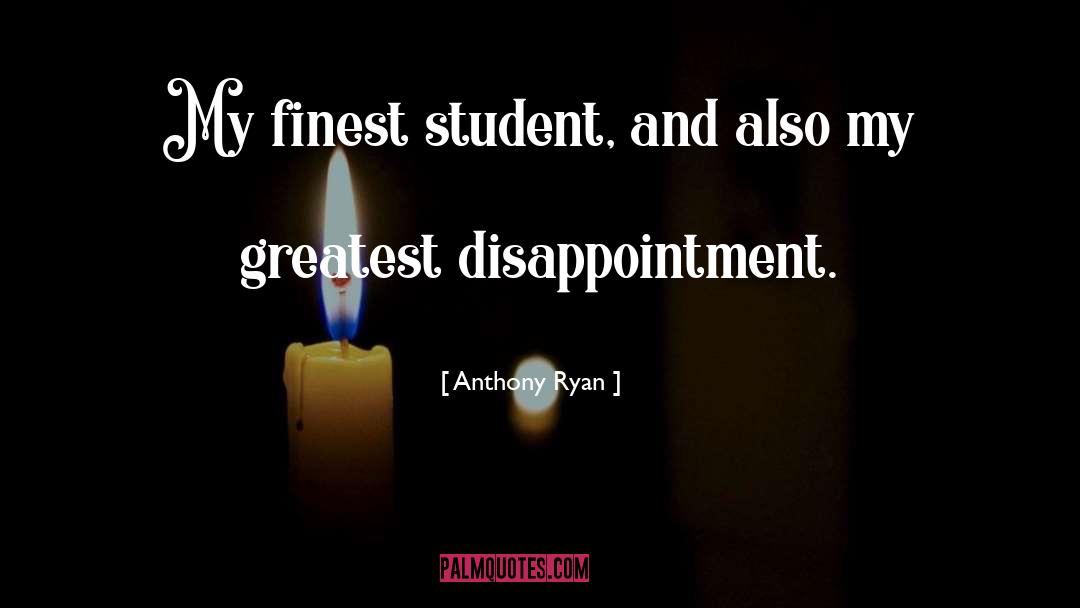 Anthony Ryan Quotes: My finest student, and also