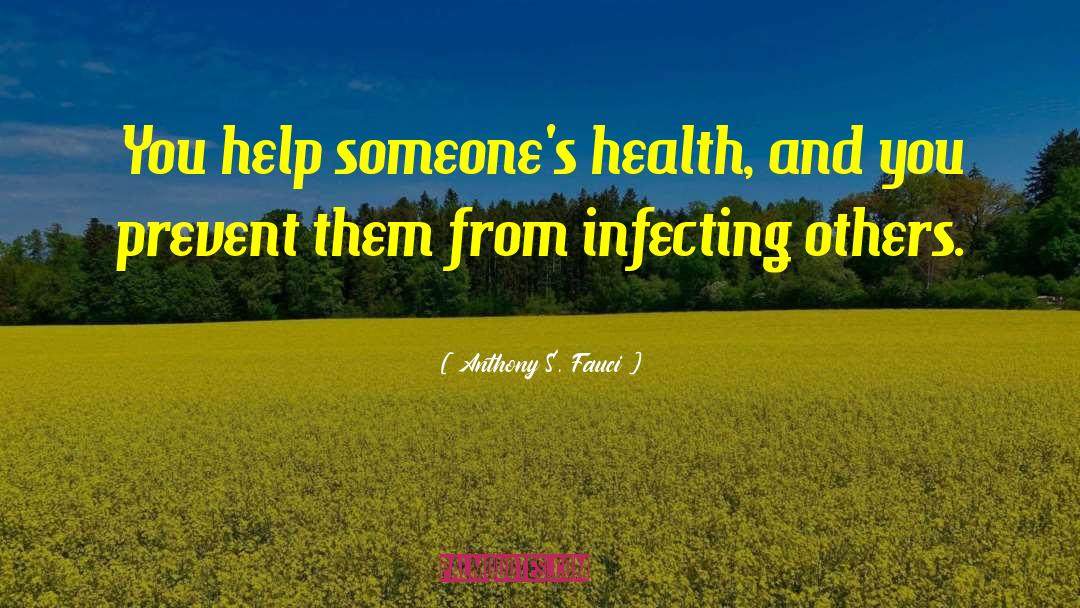 Anthony S. Fauci Quotes: You help someone's health, and