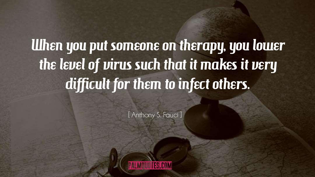 Anthony S. Fauci Quotes: When you put someone on