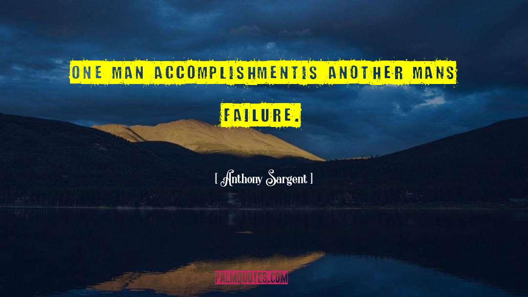 Anthony Sargent Quotes: One man accomplishment<br />Is another