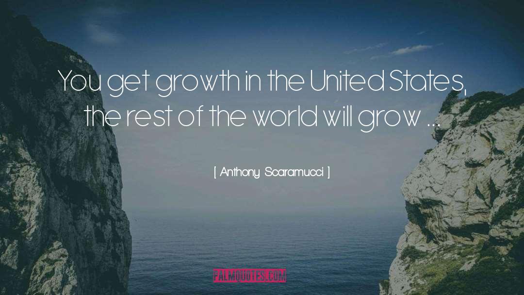Anthony Scaramucci Quotes: You get growth in the