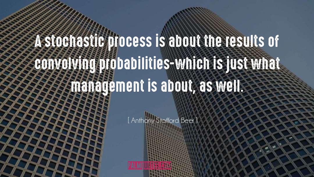 Anthony Stafford Beer Quotes: A stochastic process is about