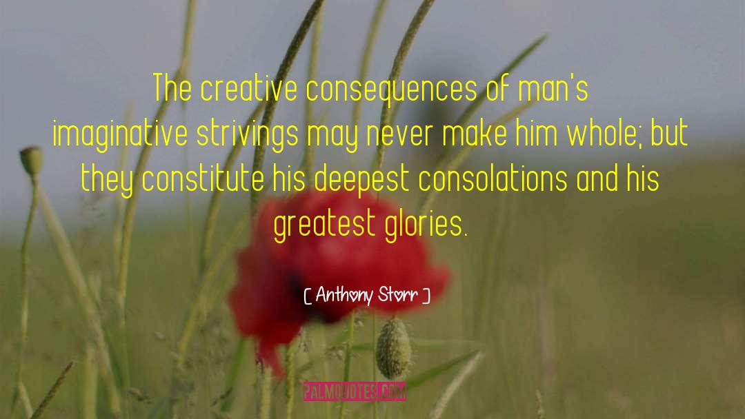 Anthony Storr Quotes: The creative consequences of man's