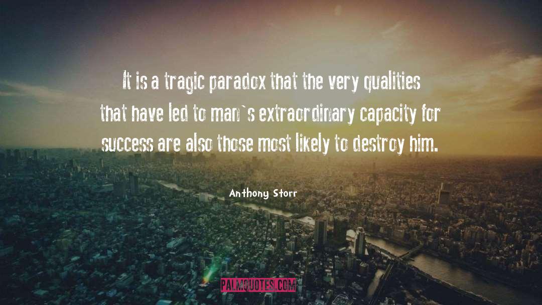 Anthony Storr Quotes: It is a tragic paradox