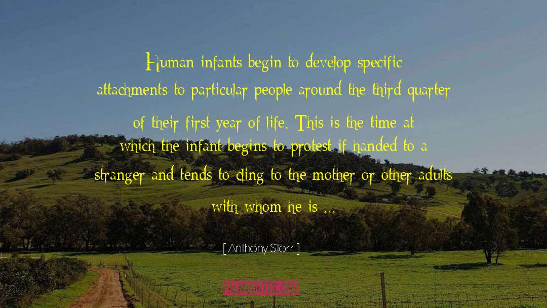 Anthony Storr Quotes: Human infants begin to develop