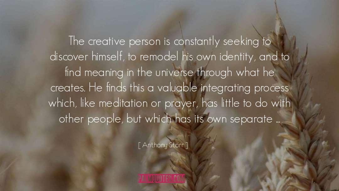Anthony Storr Quotes: The creative person is constantly