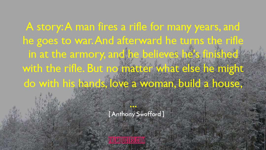 Anthony Swofford Quotes: A story: A man fires