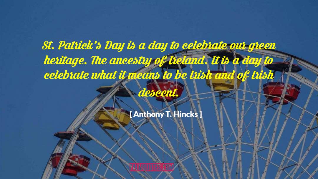 Anthony T. Hincks Quotes: St. Patrick's Day is a