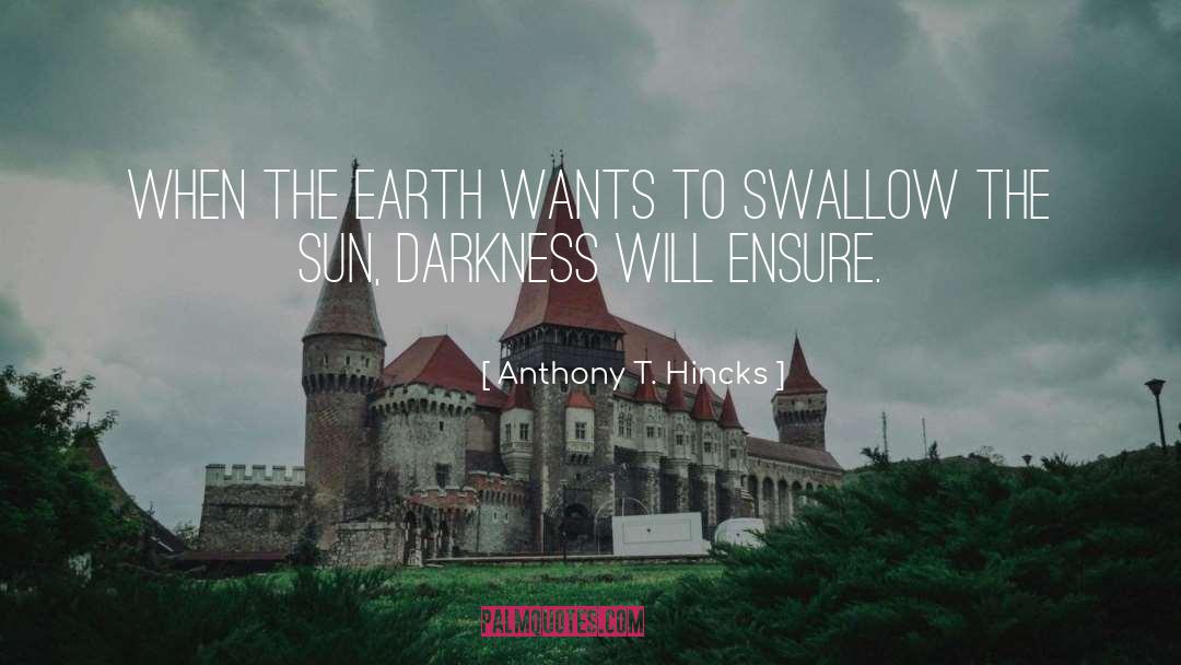 Anthony T. Hincks Quotes: When the Earth wants to