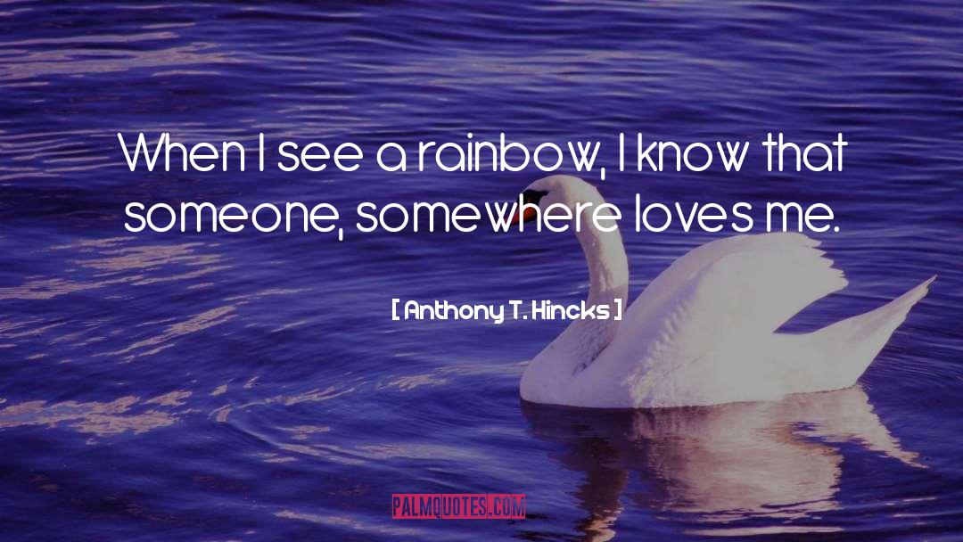 Anthony T. Hincks Quotes: When I see a rainbow,