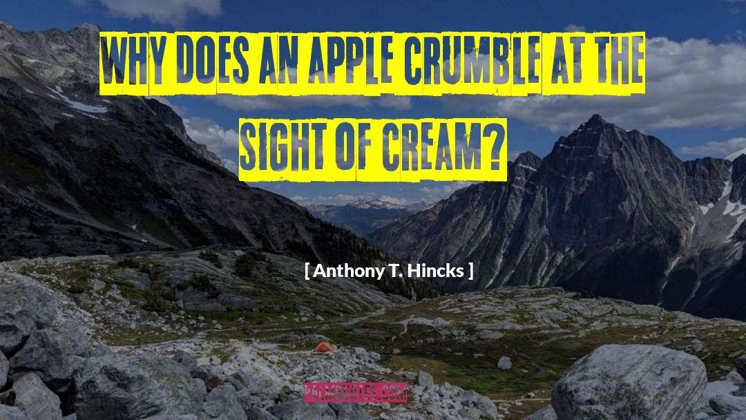 Anthony T. Hincks Quotes: Why does an apple crumble