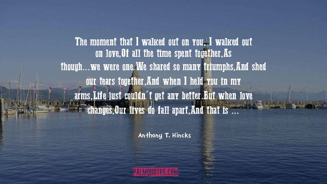 Anthony T. Hincks Quotes: The moment that I walked