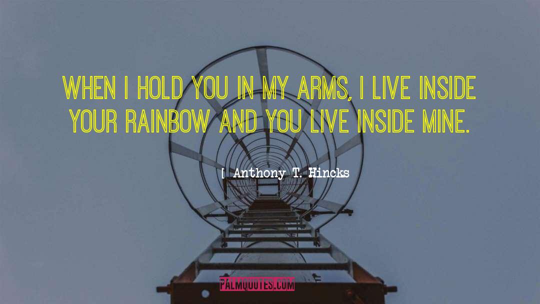 Anthony T. Hincks Quotes: When I hold you in