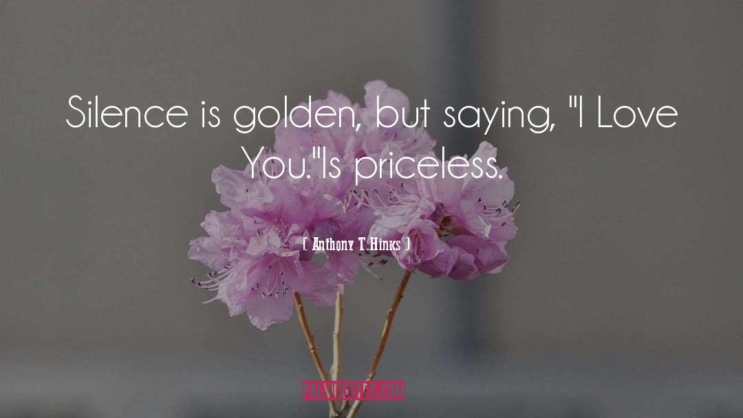 Anthony T.Hinks Quotes: Silence is golden, <br />but