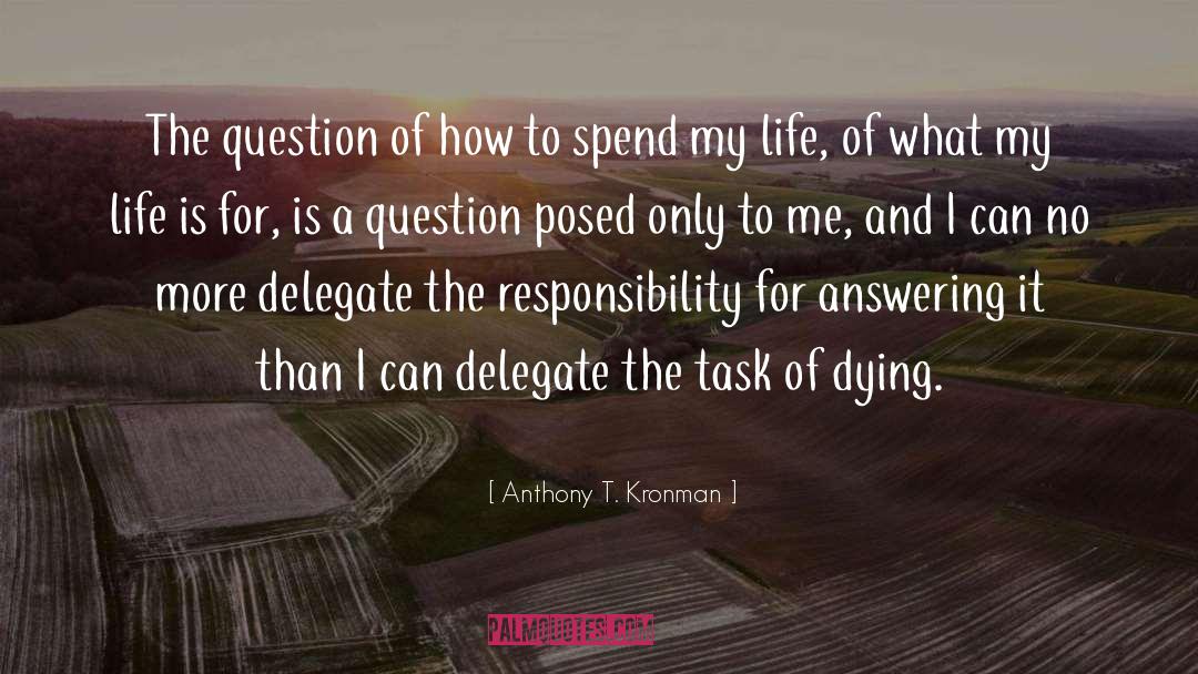 Anthony T. Kronman Quotes: The question of how to