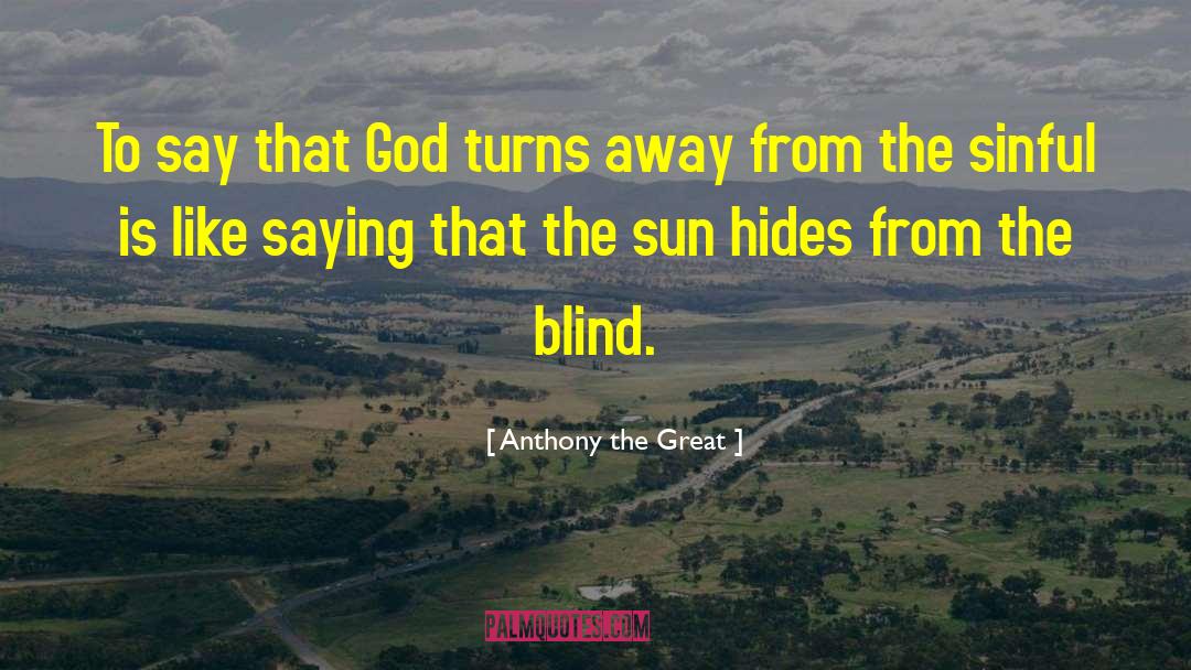 Anthony The Great Quotes: To say that God turns