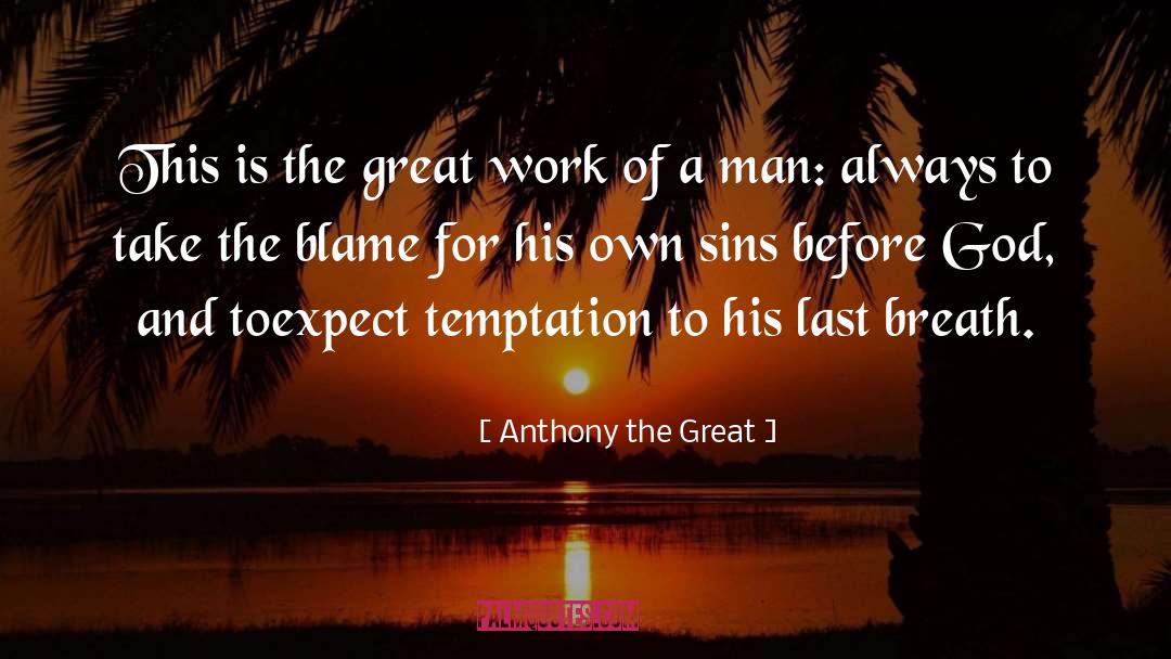 Anthony The Great Quotes: This is the great work