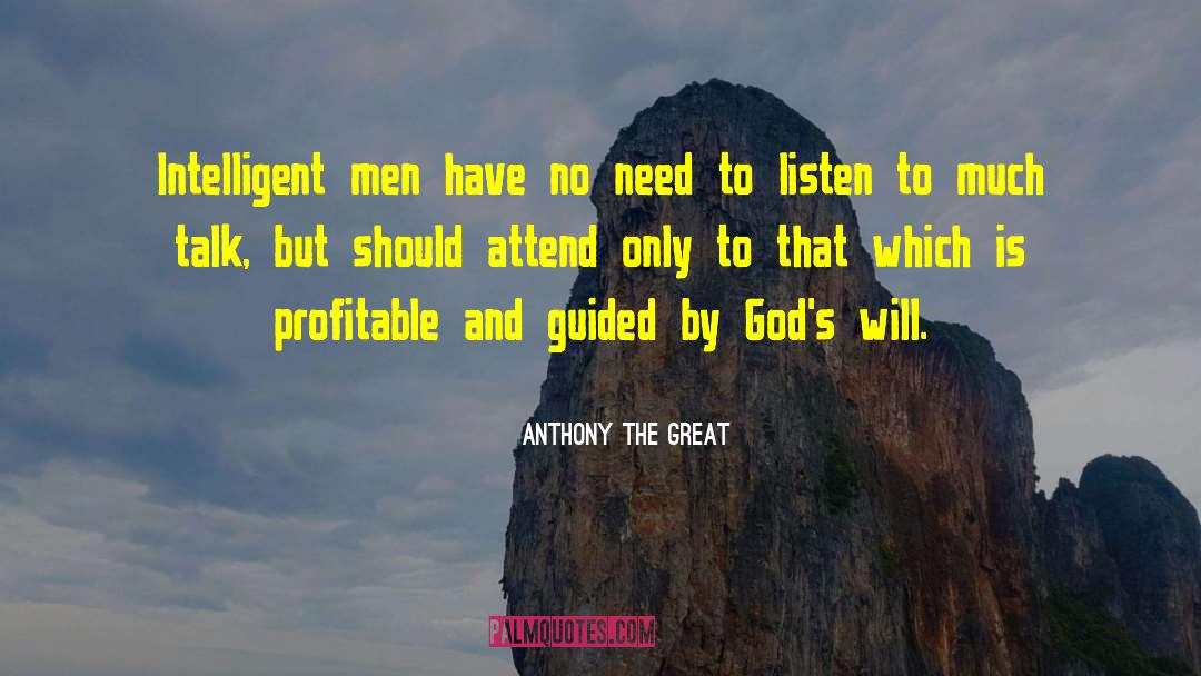 Anthony The Great Quotes: Intelligent men have no need