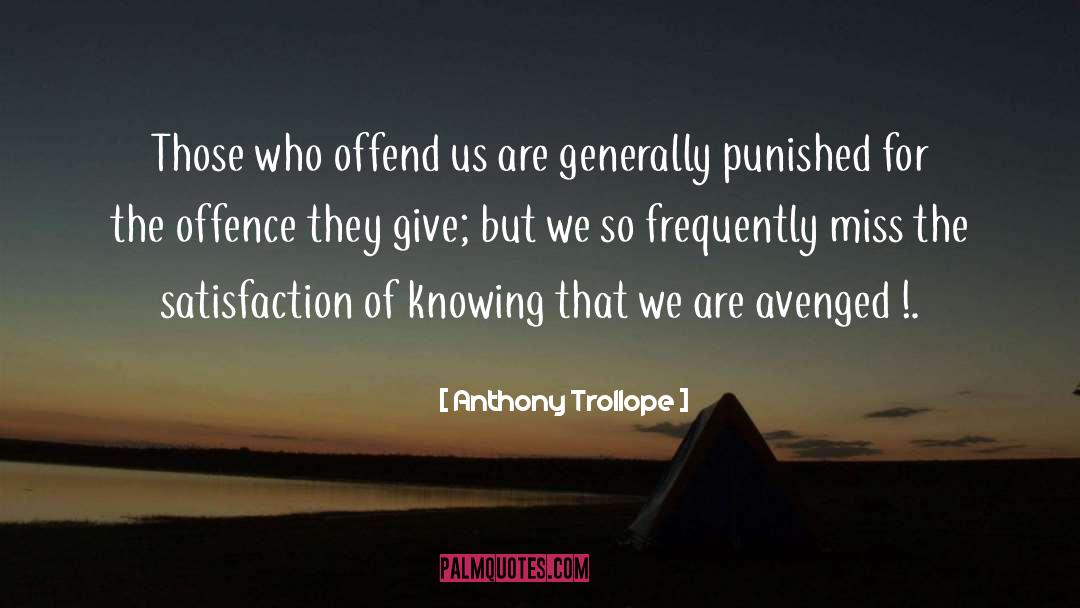 Anthony Trollope Quotes: Those who offend us are