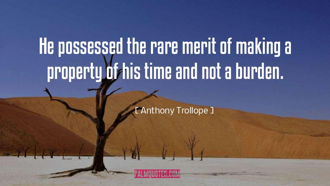Anthony Trollope Quotes: He possessed the rare merit