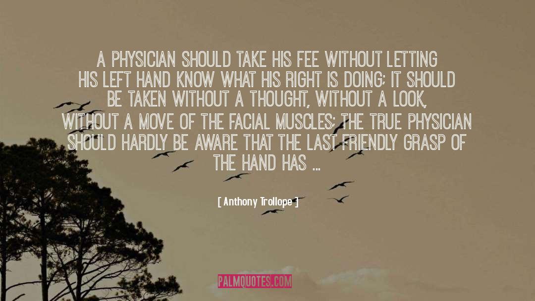 Anthony Trollope Quotes: A physician should take his