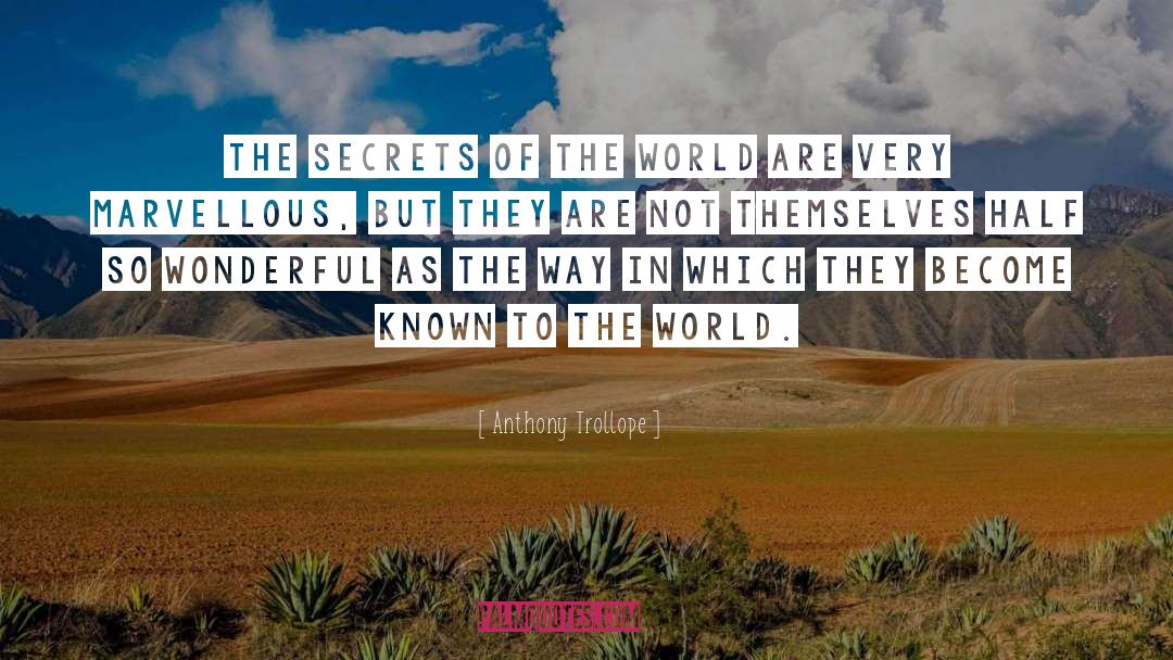 Anthony Trollope Quotes: The secrets of the world