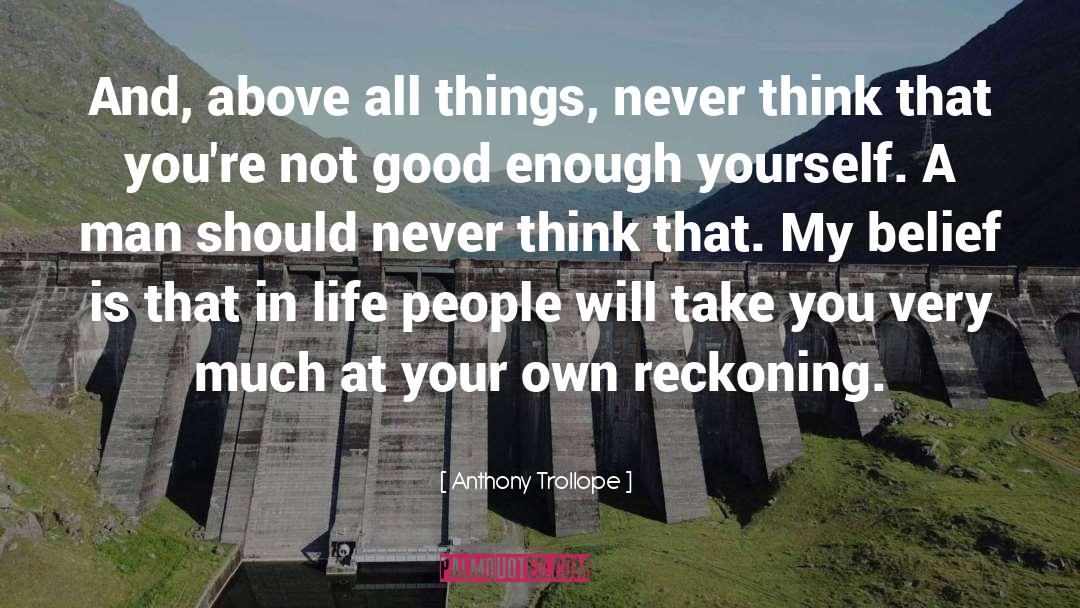 Anthony Trollope Quotes: And, above all things, never