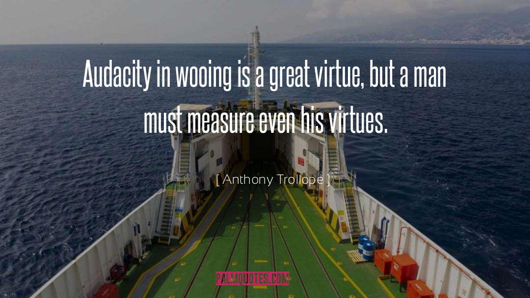 Anthony Trollope Quotes: Audacity in wooing is a