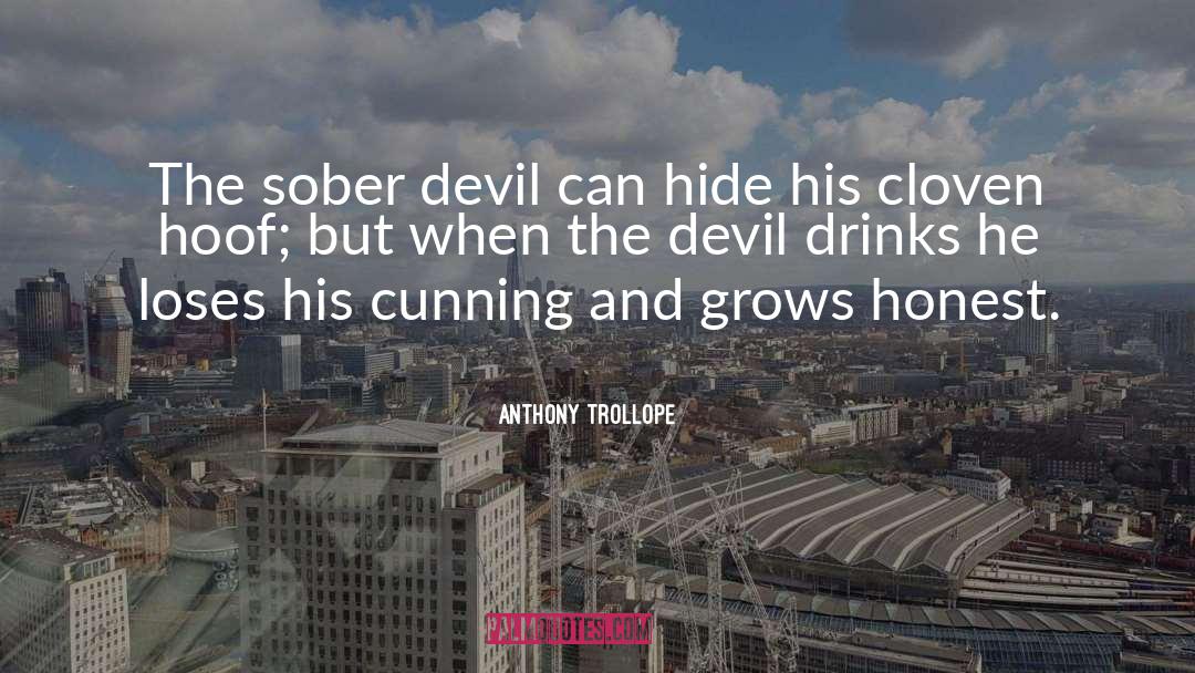 Anthony Trollope Quotes: The sober devil can hide