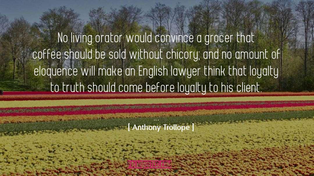 Anthony Trollope Quotes: No living orator would convince