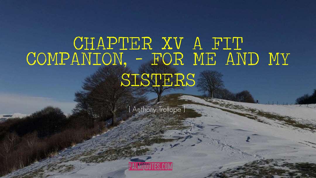 Anthony Trollope Quotes: CHAPTER XV A FIT COMPANION,