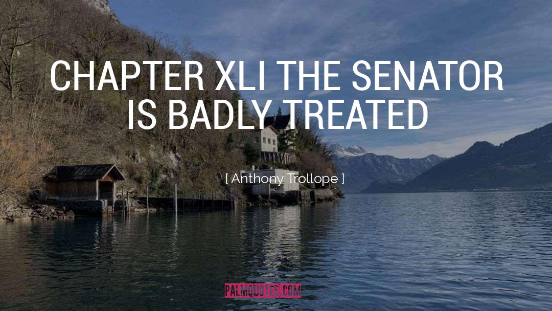 Anthony Trollope Quotes: CHAPTER XLI THE SENATOR IS