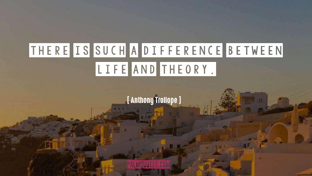 Anthony Trollope Quotes: There is such a difference