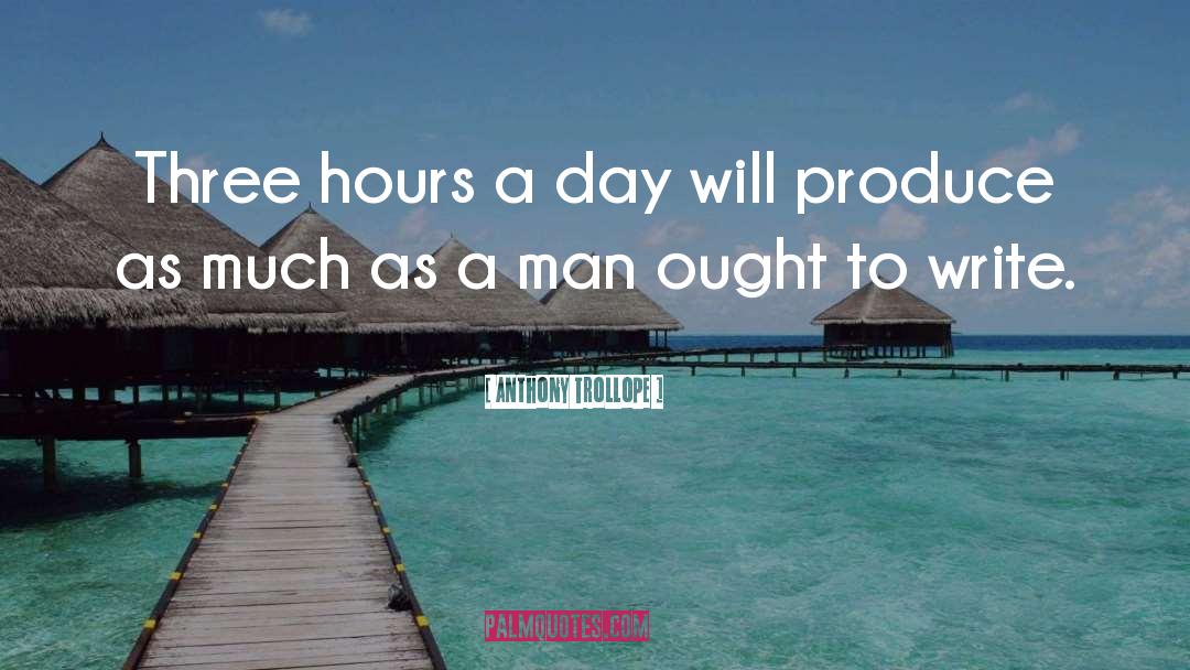 Anthony Trollope Quotes: Three hours a day will
