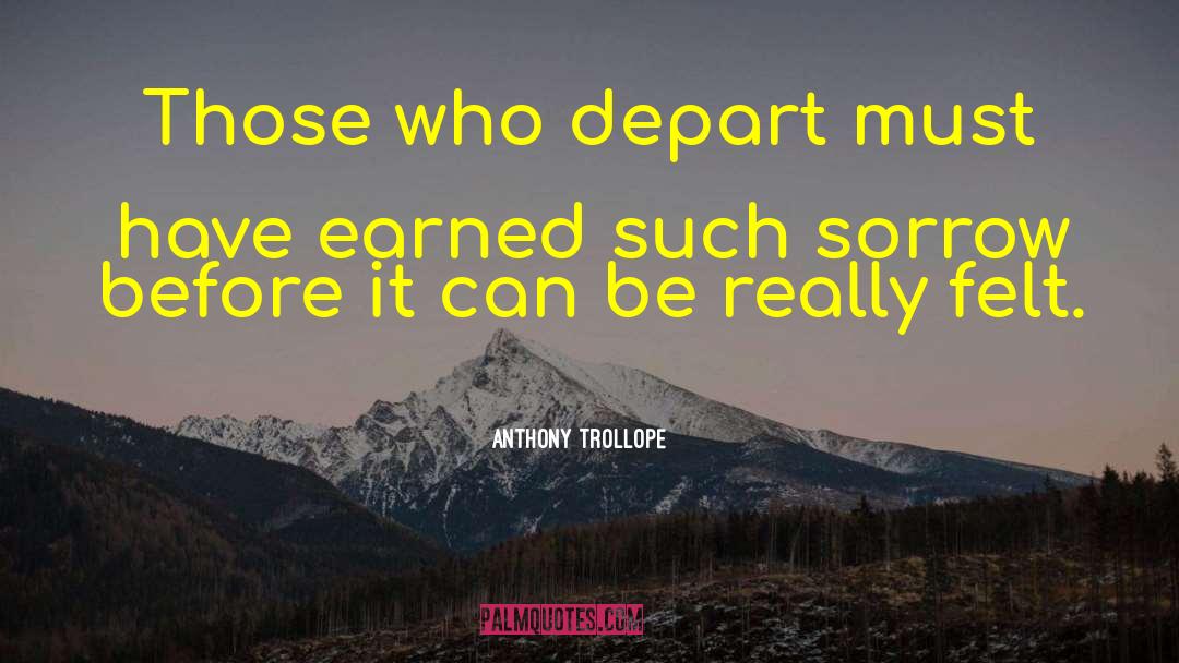 Anthony Trollope Quotes: Those who depart must have