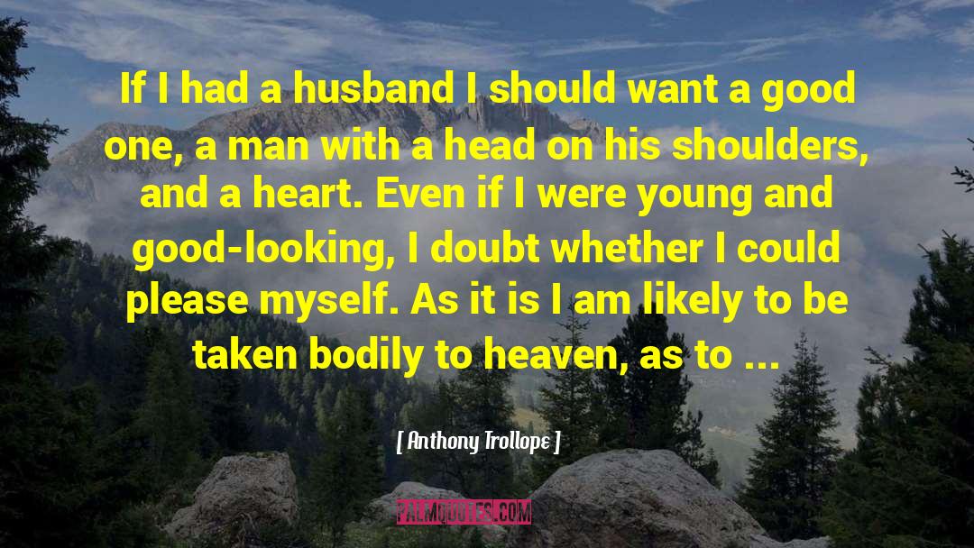 Anthony Trollope Quotes: If I had a husband