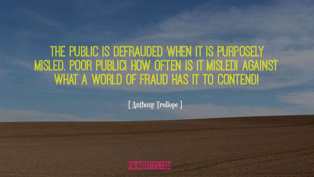 Anthony Trollope Quotes: the public is defrauded when