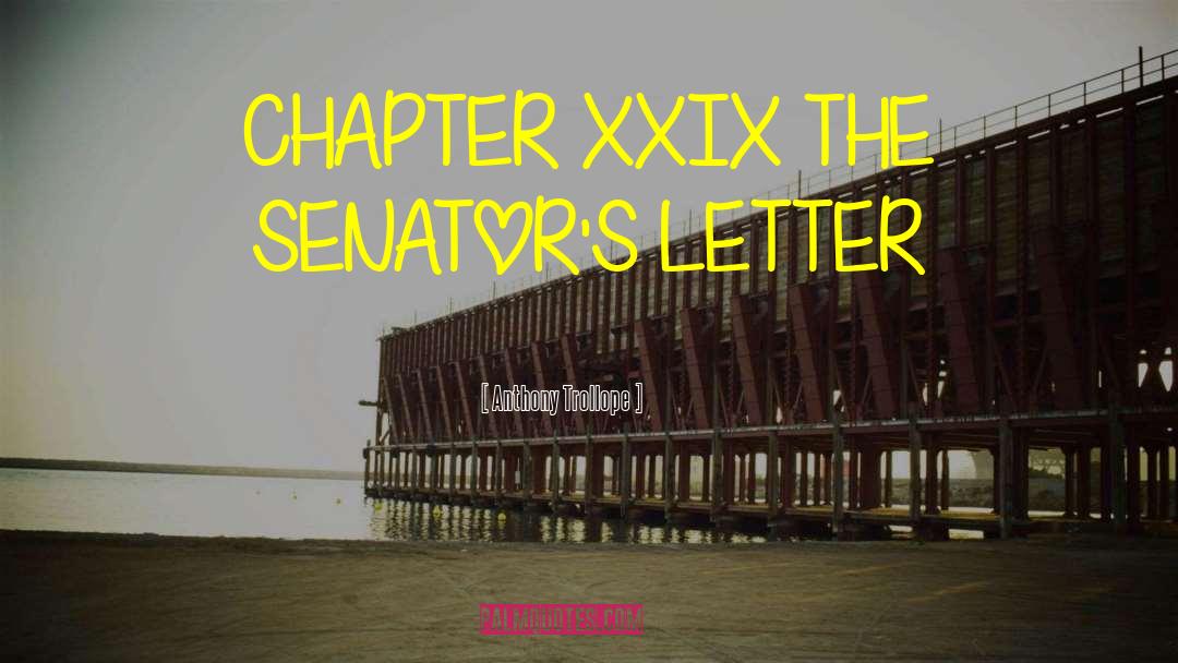 Anthony Trollope Quotes: CHAPTER XXIX THE SENATOR'S LETTER