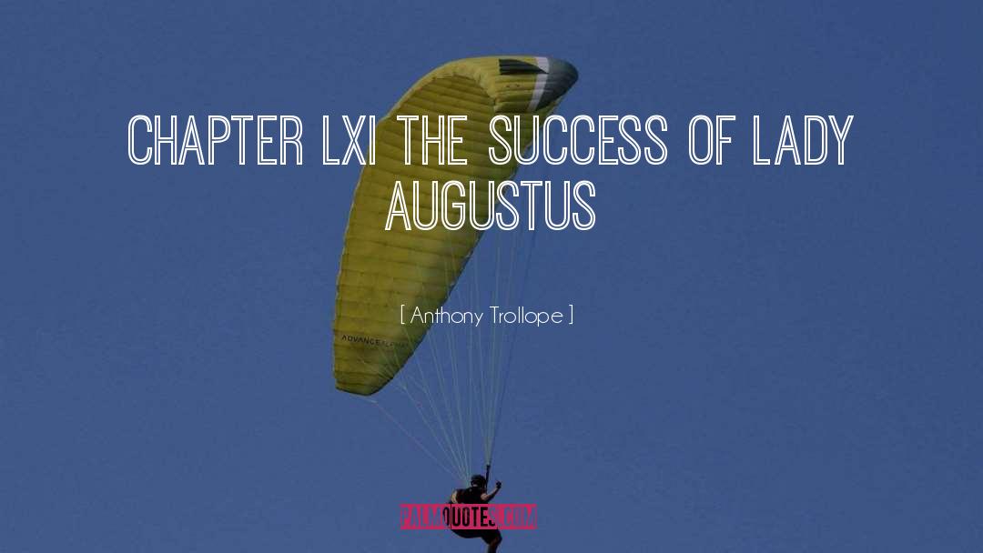 Anthony Trollope Quotes: CHAPTER LXI THE SUCCESS OF