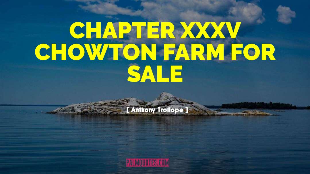 Anthony Trollope Quotes: CHAPTER XXXV CHOWTON FARM FOR