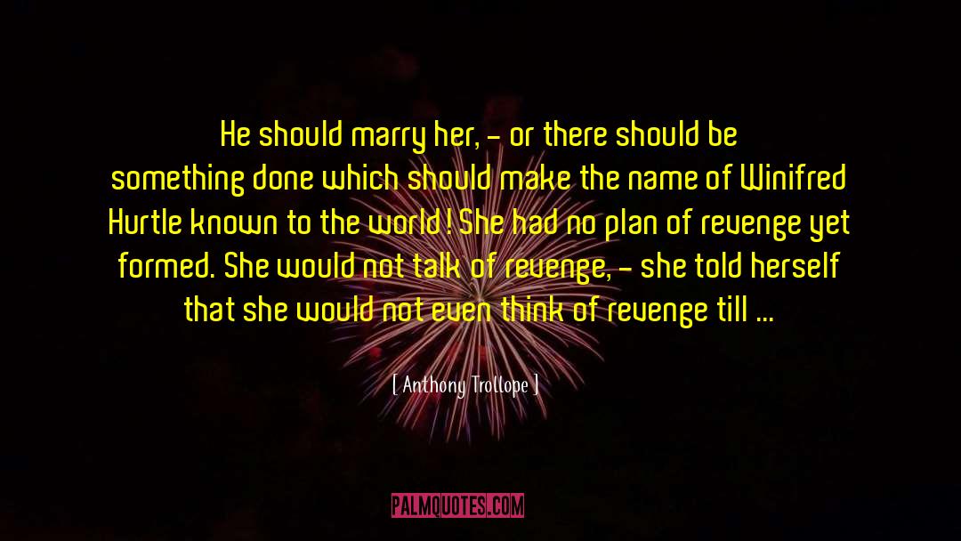 Anthony Trollope Quotes: He should marry her, -