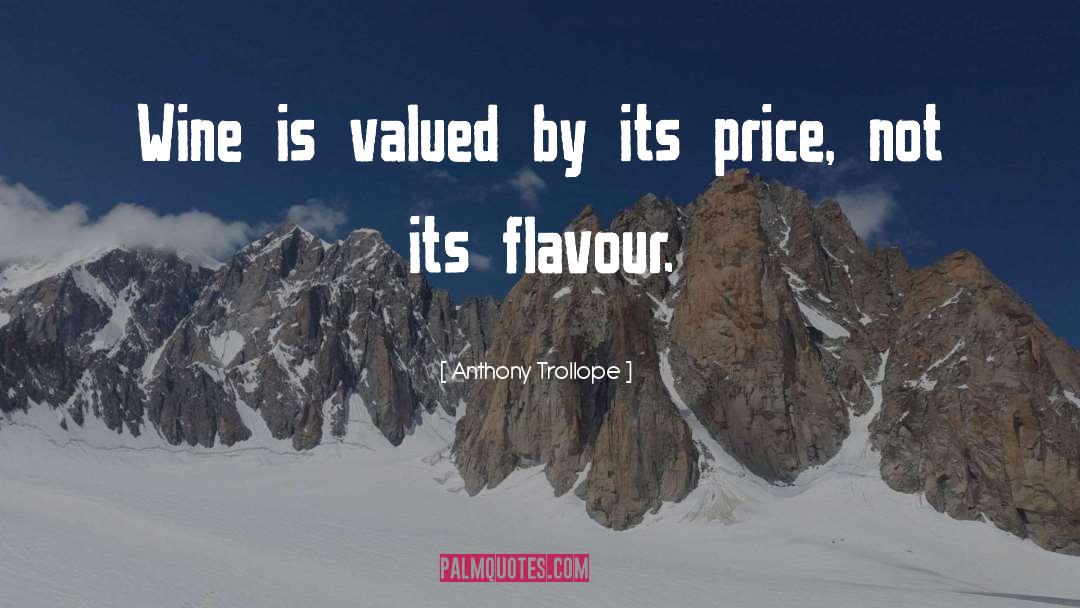 Anthony Trollope Quotes: Wine is valued by its