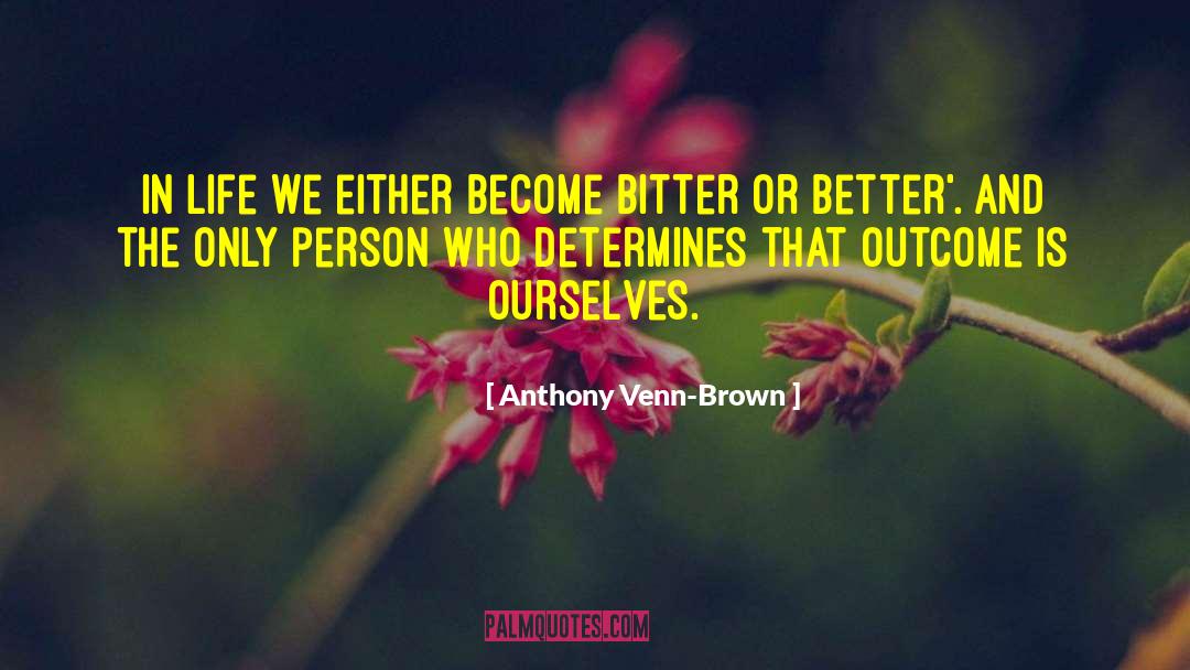 Anthony Venn-Brown Quotes: In life we either become