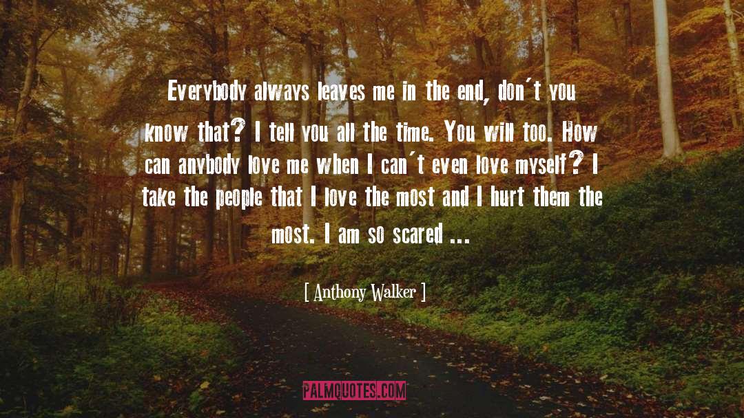 Anthony Walker Quotes: Everybody always leaves me in