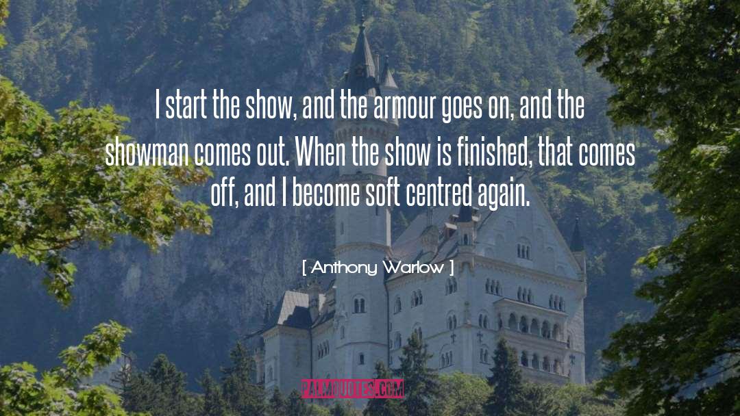 Anthony Warlow Quotes: I start the show, and